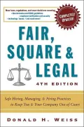 Fair, Square, & Legal: Safe Hiring, Managing & Firing Practices to Keep You & Your Company Out of Court