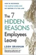 7 Hidden Reasons Employees Leave, the: How to Recognize the Subtle Signs and Act before It's Too Late