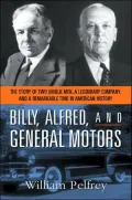 Billy, Alfred and General Motors: The Story of Two Unique Men, a Legendary Company, and a Remarkable Time in American History