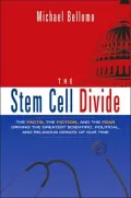 Stem Cell Divide: The Facts, the Fiction, and the Fear Driving the Greatest Scientific, Political, and Religious Debate of Our Time