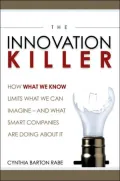 The Innovation Killer: How What We Know Limits What We Can Imagine-And What Smart Companies Are Doing About It