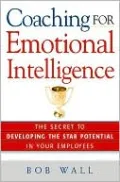 Coaching for Emotional Intelligence: The Secret to Developing the Star Potential in Your Employees