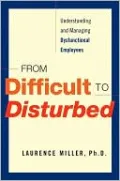 From Difficult to Disturbed: Understanding and Managing Dysfunctional Employees