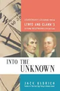 Into the Unknown: Leadership Lessons from Lewis & Clark's Daring Westward Expedition
