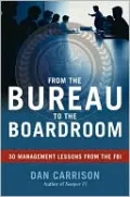 From the Bureau to the Boardroom: 30 Management Lessons from the FBI