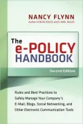 The e-Policy Handbook: Rules and Best Practices to Safely Manage Your Company's E-mail, Blogs, Social Networking, and Other Electronic Communication Tools