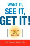 Want It, See It, Get It!: Visualize Your Way to Success