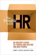 Trouble with HR: An Insider's Guide to Finding and Keeping the Best People