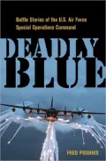 Deadly Blue: Battle Stories of the U. S. Air Force Special Operations Command
