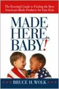 Made Here, Baby!: The Essential Guide to Finding the Best American-Made Products for Your Kids