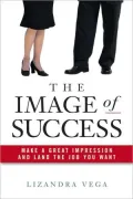 The Image of Success: Make a Great Impression and Land the Job You Want