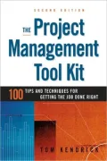 The Project Management Tool Kit: 100 Tips and Techniques for Getting the Job Done Right