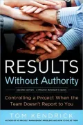 Results Without Authority: Controlling a Project When the Team Doesn't Report to You