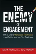 The Enemy of Engagement: Put an End to Workplace Frustration--and Get the Most from Your Employees