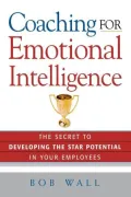 Coaching for Emotional Intelligence: The Secret to Developing the Star Potential in Your Employees