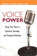 Voice Power: Using Your Voice to Captivate, Persuade, and Command Attention