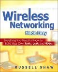 Wireless Networking Made Easy: Everything You Need to Know to Build Your Own PANs, LANs, and WANs