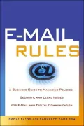 E-Mail Rules A Business Guide to Managing Policies, Security, and Legal Issues for E-Mail an...