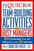 Quick Team-Building Activities for Busy Managers: 50 Exercises That Get Results in Just 15 Minutes