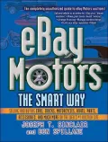 Ebay Motors the Smart Way : Selling and Buying Cars, Trucks, Motorcycles, Boats, Parts, Accessories, and Much More on the Web's #1 Auction Site