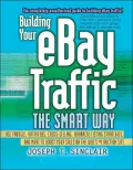 Building Your eBay Traffic the Smart Way : Use Froogle, Datafeeds, Cross-Selling, Advanced Listing Strategies, and More to Boost Your Sales on the Web's #1 Auction Site