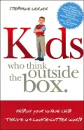 Kids Who Think Outside the Box: Helping Your Unique Child Thrive in a Cookie-Cutter World