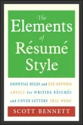 The Elements of Resume Style: Essential Rules and Eye-Opening Advice for Writing Resumes and Cover Letters that Work