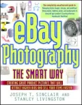 Ebay Photography the Smart Way: Creating Great Product Pictures that Will Attract Higher Bids and Sell Your Items Faster