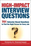 High-Impact Interview Questions: 701 Behavior-Based Questions to Find the Right Person for Every Job