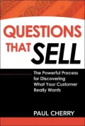 Questions That Sell: The Powerful Process for Discovering What Your Customer Really Wants