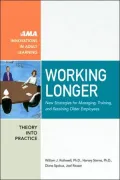 Working Longer: New Strategies for Managing, Training and Retaining Older Employees