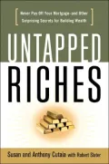 Untapped Riches : Never Pay off Your Mortgage--and Other Surprising Secrets for Building Wealth