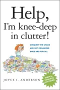 Help, I'm Knee-Deep in Clutter!: Conquer the Chaos and Get Organized Once and For All
