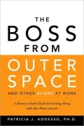 The Boss from Outer Space and Other Aliens at Work: A down-to-Earth Guide for Getting along with Just about Anyone