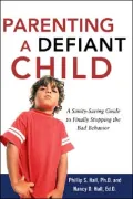 Raising a Defiant Child : A Sanity-Saving Guide to Finally Stopping the Bad Behavior