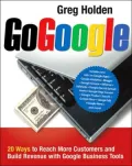 Go Google: 20 Ways to Reach More Customers and Build Revenue with Google Business Tools