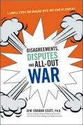Disagreements, Disputes and All-Out War: 3 Simple Steps for Dealing with Any Kind of Conflict