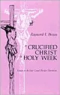 A Crucified Christ in Holy Week: Essays on the Four Gospel Passion Narratives