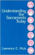 Understanding the Sacraments Today