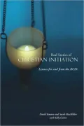 Real Stories of Christian Initiation: Lessons for and from the RCIA