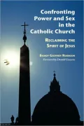 Confronting Power and Sex in the Catholic Church: Reclaiming the Spirit of Jesus