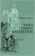 Risen Christ in Eastertime: Essays on the Gospel Narratives of the Resurrection