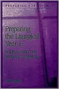 Preparing the Liturgical Year: Sunday and the Paschal Triduum, Vol. 1