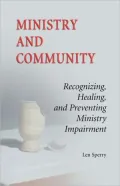 Ministry and Community: Recognizing, Healing and Preventing Ministry Impairment
