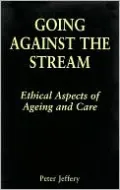 Going Against the Stream: Ethical Aspects of Ageing and Care