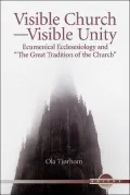 Visible Church, Visible Unity: Ecumenical Ecclesiology and "the Great Tradition of the Church"