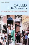 Called to Be Stewards: Bringing New Life to Catholic Parishes
