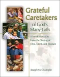 Grateful Caretakers of God's Many Gifts: A Parish Manual to Foster the Sharing of Time, Talent, and Treasure