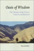 Oasis of Wisdom: The Worlds of the Desert Fathers and Mothers