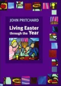 Living Easter Through the Year: Making the Most of the Resurrection